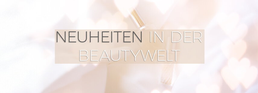 Neuheiten in der Beautywelt
